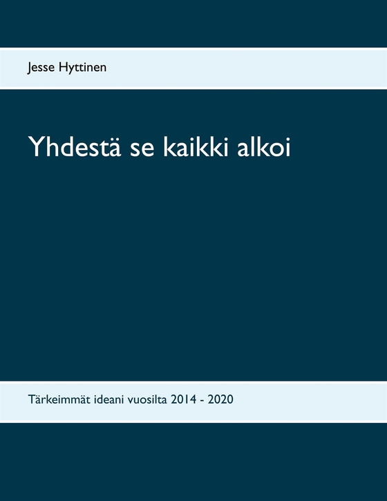 Yhdestä se kaikki alkoi: Tärkeimmät ideani vuosilta 2014 - 2020