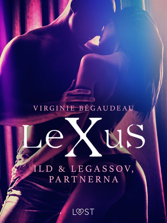 LeXuS: Ild &amp; Legassov, Partnerna - erotisk dystopi (e-bok) av Virginie Bégaudeau