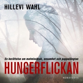 Hungerflickan : en berättelse om matmissbruk, ensamhet och pappalängtan