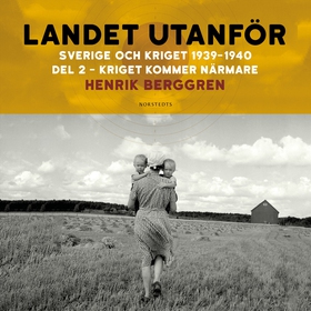 Landet utanför : Sverige och kriget 1939-1940. 