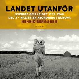 Landet utanför : Sverige och kriget 1939-1940.