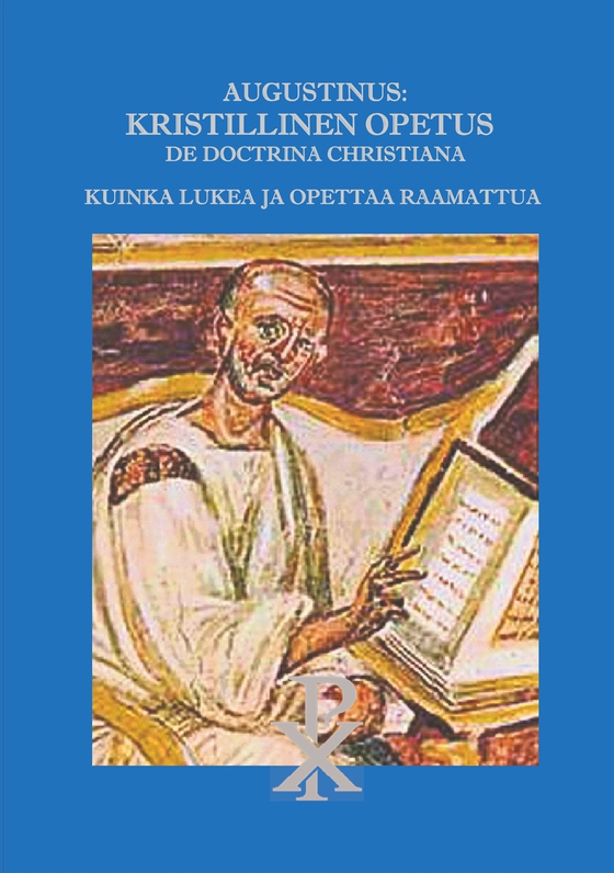 Augustinus: Kristillinen Opetus De Doctrina Christiana: Kuinka lukea ja opettaa Raamattua