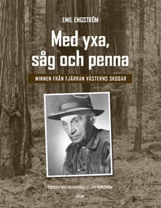 Med yxa, såg och penna: minnen från Fjärran väs