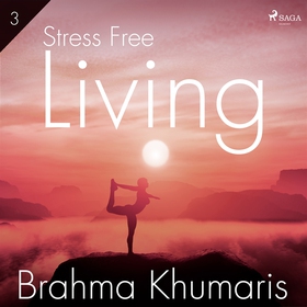 Stress Free Living 3 (ljudbok) av Brahma Khumar