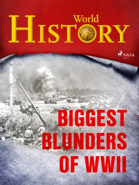 Biggest Blunders of WWII (e-bok) av World Histo