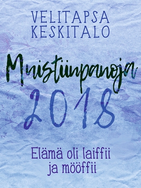 Muistiinpanoja 2018: Elämä oli laiffii ja mööff