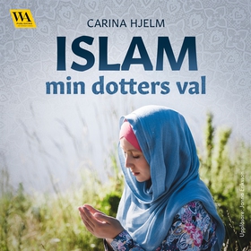 Islam: min dotters val (ljudbok) av Carina Hjel