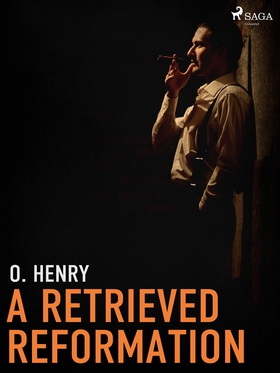 A Retrieved Reformation (e-bok) av O. Henry