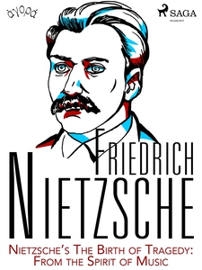 Nietzsche’s The Birth of Tragedy: From the Spir