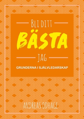 Bli ditt bästa jag : grunderna i självledarskap