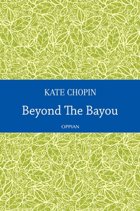 Beyond The Bayou (e-bok) av Kate Chopin
