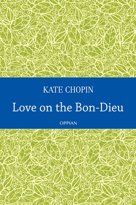 Love on the Bon-Dieu (e-bok) av Kate Chopin