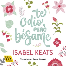 Te odio, pero bésame (ljudbok) av Isabel Keats