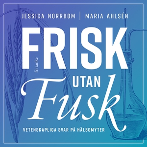 Frisk utan fusk : Vetenskapliga svar på hälsomy