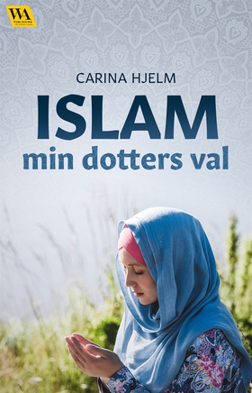 Islam: min dotters val (e-bok) av Carina Hjelm