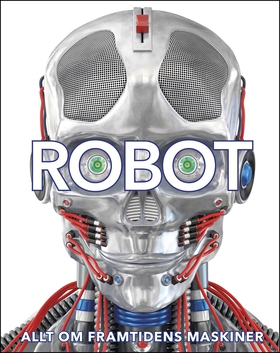 Robot: allt om framtidens maskiner (e-bok) av C