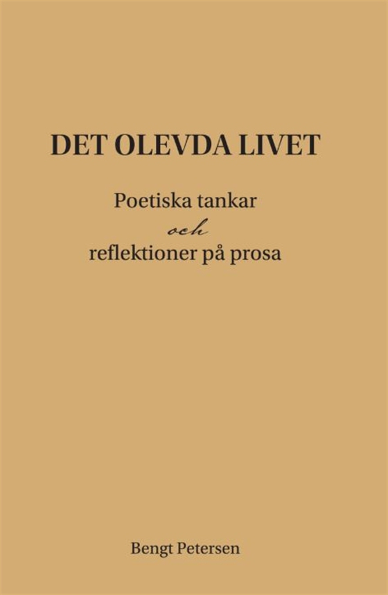 Det olevda livet. Poetiska tankar och reflektioner på prosa.