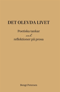 Det olevda livet. Poetiska tankar och reflektio