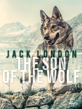 The Son of the Wolf (e-bok) av Jack London