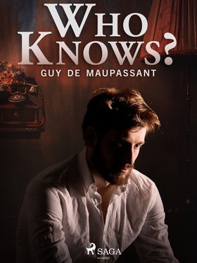 Who Knows? (e-bok) av Guy de Maupassant