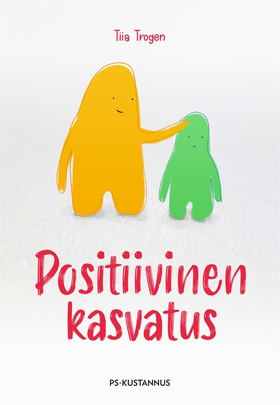 Positiivinen kasvatus (e-bok) av Tiia Trogen