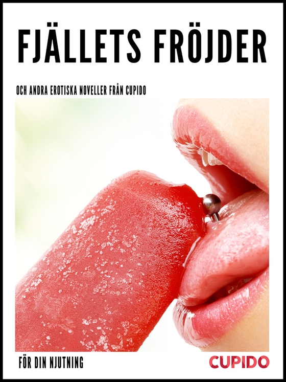 Fjällets fröjder - och andra erotiska noveller från Cupido (e-bok) av Cupido
