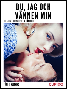 Du, jag och vännen min - och andra erotiska nov