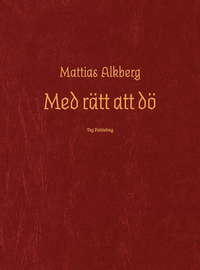 Med rätt att dö (e-bok) av Mattias Alkberg