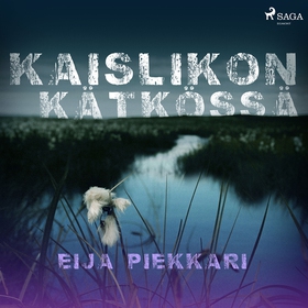 Kaislikon kätkössä (ljudbok) av Eija Piekkari