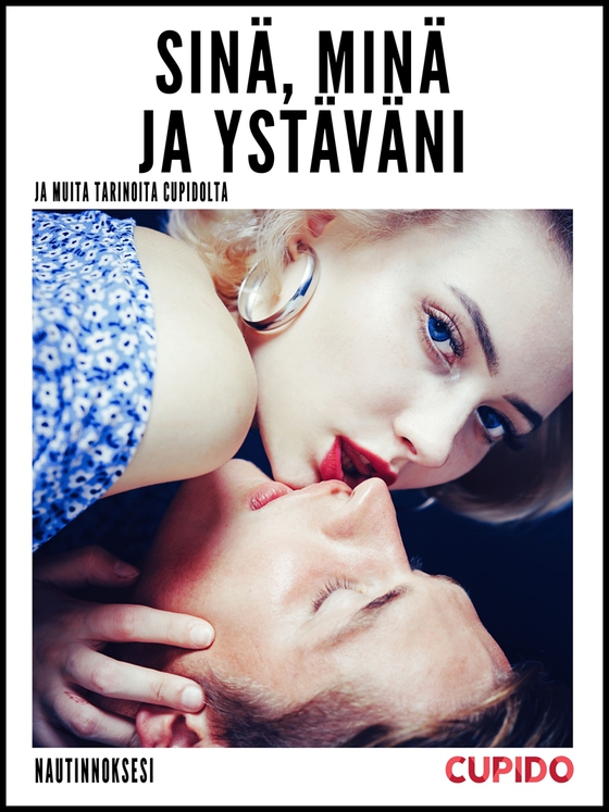 Sinä, minä ja ystäväni - Ja muita tarinoita Cupidolta (e-bok) av Cupido