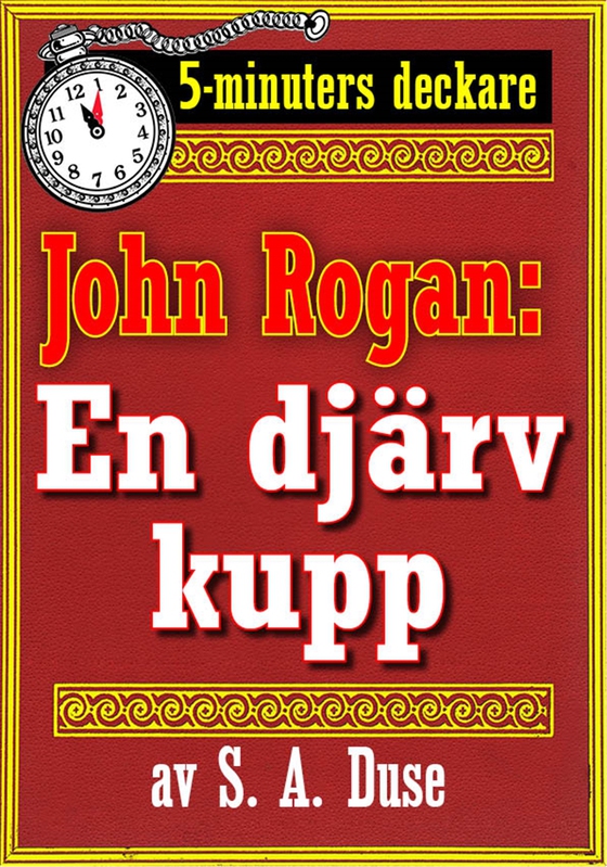 5-minuters deckare. Mästertjuven John Rogan: En djärv kupp. Återutgivning av text från 1930