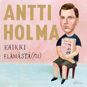 Kaikki elämästä(ni) (ljudbok) av Antti Holma