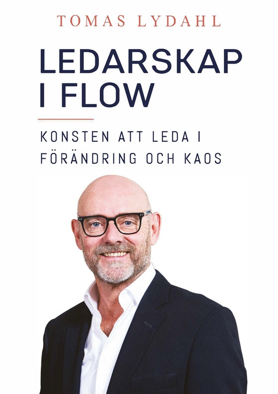 Ledarskap i flow: konsten att leda i förändring och kaos