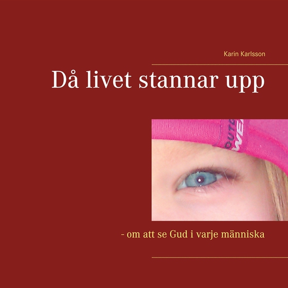 Då livet stannar upp: - om att se Gud i varje människa