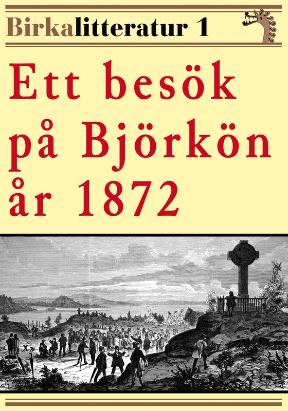 Ett besök på Björkön år 1872. Birkalitteratur nr 1. Återutgivning av historisk text