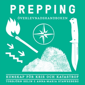 Prepping - överlevnadshandboken : kunskap för k