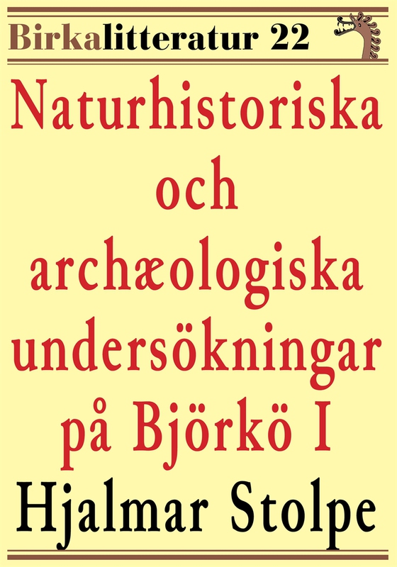Naturhistoriska och archæologiska undersökningar på Björkö i Mälaren del I. Birkalitteratur nr 22. Återutgivning av text från 1872