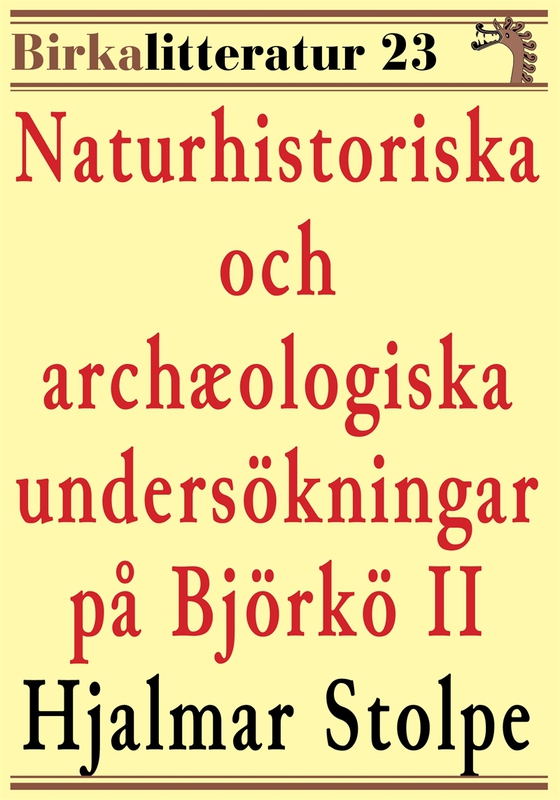 Naturhistoriska och archæologiska undersökningar på Björkö i Mälaren del II. Birkalitteratur nr 23. Återutgivning av text från 1873