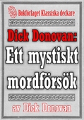 Dick Donovan: Ett mystiskt mordförsök. Återutgivning av text från 1900