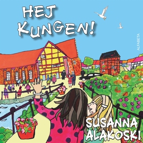 Hej Kungen! (ljudbok) av Susanna Alakoski
