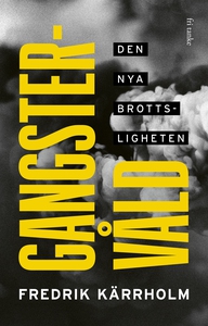 Gangstervåld : Den nya brottsligheten (e-bok) a