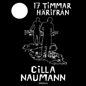 17 timmar härifrån (ljudbok) av Cilla Naumann