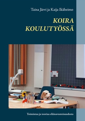 Koira koulutyössä: Toimintaa ja teoriaa eläinav