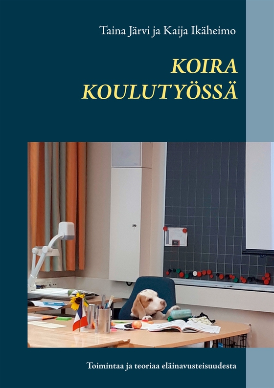 Koira koulutyössä: Toimintaa ja teoriaa eläinavusteisuudesta