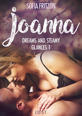 Joanna: Dreams and Steamy Glances 1 - Erotic Sh