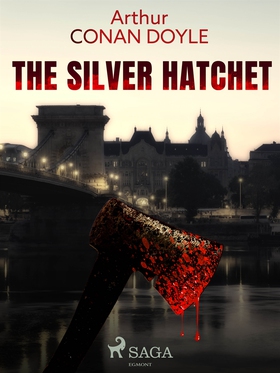 The Silver Hatchet (e-bok) av Arthur Conan Doyl