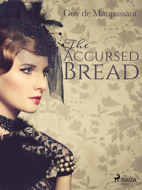 The Accursed Bread (e-bok) av Guy de Maupassant