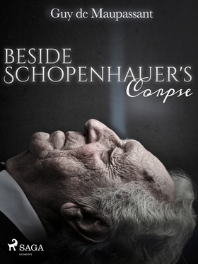 Beside Schopenhauer's Corpse (e-bok) av Guy de 