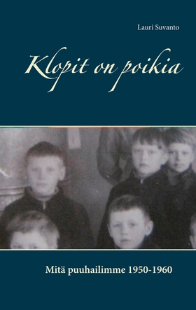 Klopit on poikia: Mitä puuhailimme 1950-1960 (e