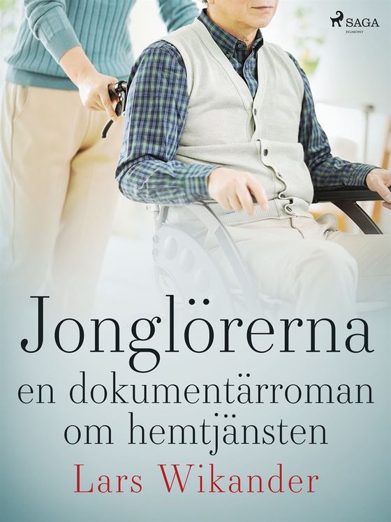 Jonglörerna : en dokumentärroman om hemtjänsten (e-bok) av Lars Wikander